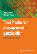 Total Productive Management - Ganzheitlich: Einfuhrung in Der Praxis