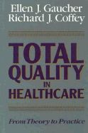 Total Quality in Healthcare: From Theory to Practice - Gaucher, Ellen J, and Coffey, Richard J