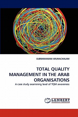 Total Quality Management in the Arab Organisations - Arunachalam, Subramaniam, Dr.