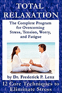 Total Relaxation - The Complete Program to Overcome Stress, Tension, Worry and Fatigue