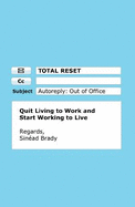 Total Reset: Quit Living to Work and Start Working to Live