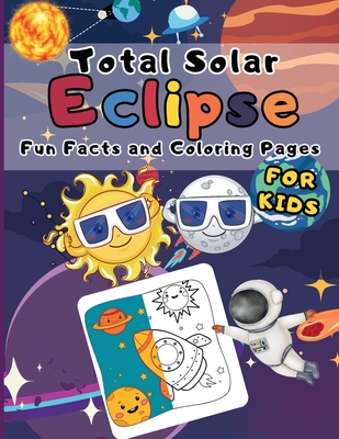 Total Solar Eclipse Fun Facts And Coloring Pages For Kids: Guide And Activity Book Solar Total Eclipse 4-8-2024 For Children - Nighety, Moon's