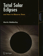 Total Solar Eclipses and How to Observe Them - Mobberley, Martin