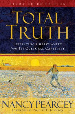 Total Truth - Pearcey, Nancy, and Johnson, Phillip E (Foreword by)