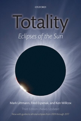 Totality: Eclipses of the Sun - Littmann, Mark, Professor, and Espenak, Fred, and Willcox, Ken