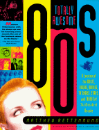 Totally Awesome 80s: A Lexicon of the Music, Videos, Movies, TV Shows, Stars, and Trends of That Decadent Decade - Rettenmund, Matthew