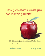 Totally Awesome Strategies for Teaching Health: A K-12 Curriculum Guide, Lesson Plans, and Teaching Masters for Implementing the National Health Education Standards - Heit, Philip, and Meeks, Linda