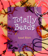 Totally Beads - Bhatt, Sonal, MS