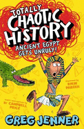 Totally Chaotic History: Ancient Egypt Gets Unruly!: Fast, funny, fact-packed history from the host of the chart-topping podcast You're Dead to Me