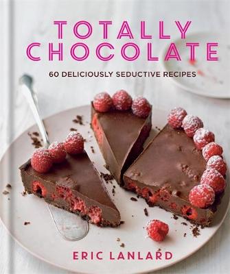 Totally Chocolate: 60 deliciously seductive recipes - Lanlard, Eric
