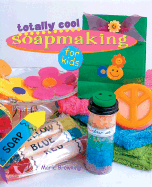 Totally Cool Soapmaking for Kids