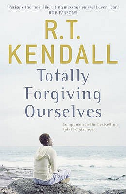 Totally Forgiving Ourselves - Inc., R T Kendall Ministries, and Kendall, R.T.