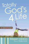Totally God's 4 Life: A Devotional