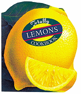 Totally Lemons Cookbook - Siegel, Helene, and Gillingham, Karen