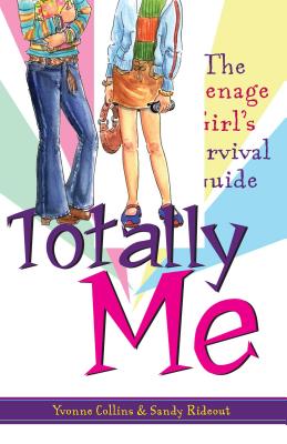 Totally Me: The Teenage Girl's Survival Guide - Collins, Yvonne, and Rideout, Sandy