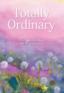 Totally Ordinary: One Insignificant Story that Means Everything