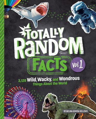 Totally Random Facts Volume 1: 3,128 Wild, Wacky, and Wondrous Things about the World - Bellows, Melina Gerosa
