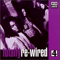 Totally Re-Wired, Vol. 4 - Various Artists
