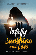 Totally Sunshine and Love: Shirley F'N Lyle: Book 3