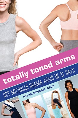 Totally Toned Arms: Get Michelle Obama Arms in 21 Days - Duggan, Rylan