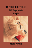 Tote Couture: DIY Bags Made Simple