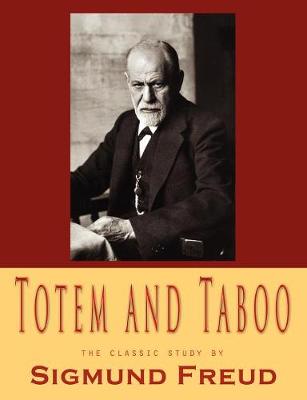 Totem and Taboo - Freud, Sigmund, and Smith, John K, Professor (Editor), and Brill, A A (Translated by)