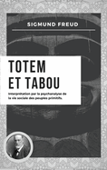 Totem et Tabou: Interprtation par la psychanalyse de la vie sociale des peuples primitifs (Nouvelle dition en larges caractres)