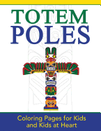 Totem Poles: Coloring Pages for Kids and Kids at Heart
