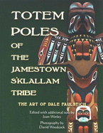 Totem Poles of the Jamestown S'Klallam Tribe: The Art of Dale Faulstich