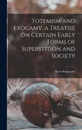 Totemism and Exogamy, a Treatise on Certain Early Forms of Superstition and Society