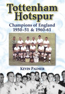 Tottenham Hotspur: Champions of England 1950-51 and 1960-61 - Palmer, Kevin