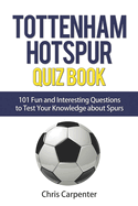 Tottenham Hotspur Quiz Book: 101 Questions about Spurs