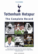 Tottenham Hotspur: The Complete Record - Goodwin, Bob
