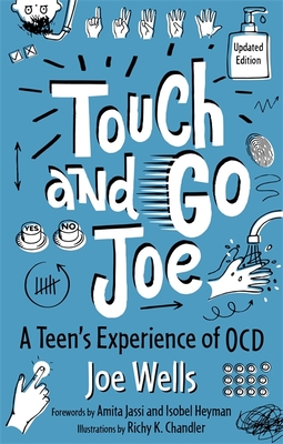 Touch and Go Joe, Updated Edition: A Teen's Experience of Ocd - Wells, Joe, and Heyman, Isobel (Foreword by), and Jassi, Amita (Foreword by)