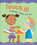 Touch It!: Materials, Matter and You