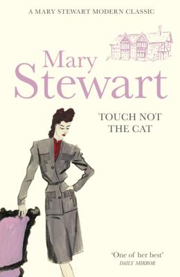Touch Not the Cat: The classic suspense novel from the Queen of the Romantic Mystery - Stewart, Mary