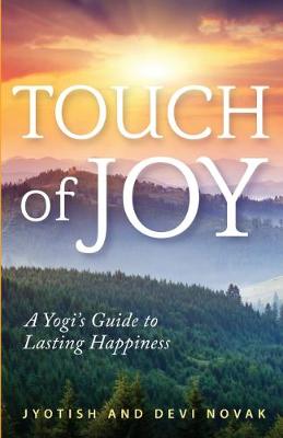 Touch of Joy: A Yogi's Guide to Lasting Happiness - Novak, Jyotish, and Novak, Devi