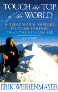 Touch the Top of the World: A Blind Man's Journey to Climb Farther Than the Eye Can See