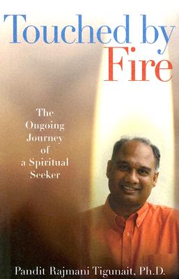 Touched by Fire: The Ongoing Journey of a Spiritual Seeker - Tigunait, Pandit Rajmani