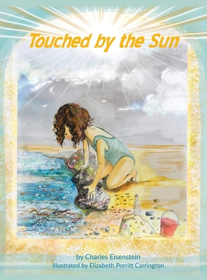 Touched by the Sun - Eisenstein, Charles, and Eisenstein, Patsy Kuo (Editor)