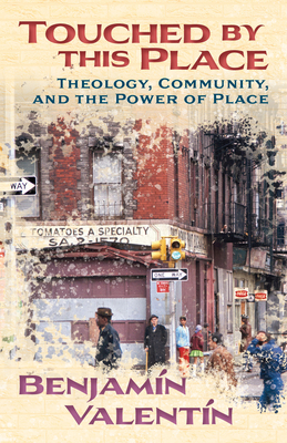 Touched by This Place: Theological Writing and the Power of Place - Valentn, Benjamin