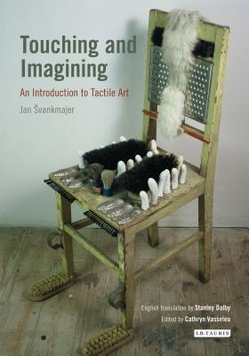 Touching and Imagining: An Introduction to Tactile Art - Svankmajer, Jan, and Dalby, Stanley (Translated by), and Vasseleu, Cathryn (Introduction by)