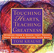 Touching Hearts, Teaching Greatness: Stories from a Coach That Touch Your Heart and Inspire Your Soul