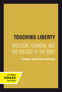Touching Liberty: Abolition, Feminism, and the Politics of the Body