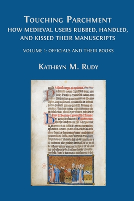 Touching Parchment: Volume 1: Officials and Their Books - Rudy, Kathryn M