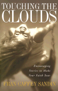 Touching the Clouds: Encouraging Stories to Make Your Faith Soar