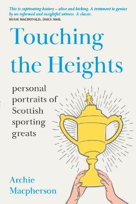 Touching the Heights: Personal Portraits of Scottish Sporting Greats - Macpherson, Archie