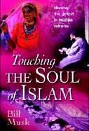Touching the Soul of Islam: Sharing the Gospel in Muslim Cultures
