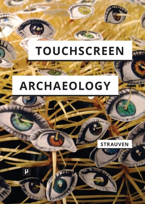 Touchscreen Archaeology: Tracing Histories of Hands-On Media Practices - Strauven, Wanda