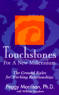 Touchstones for a New Millennium: The Ground Rules for Working Relationships - Morrison, Peggy G, Ph.D., and Goodwin, William